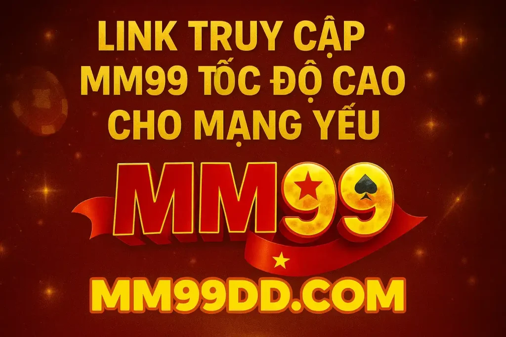 link truy cập mm99 tốc độ cao cho mạng yếu (1)